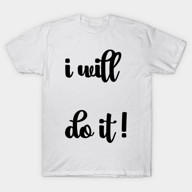 I will do it! T-Shirt by Joker & Angel